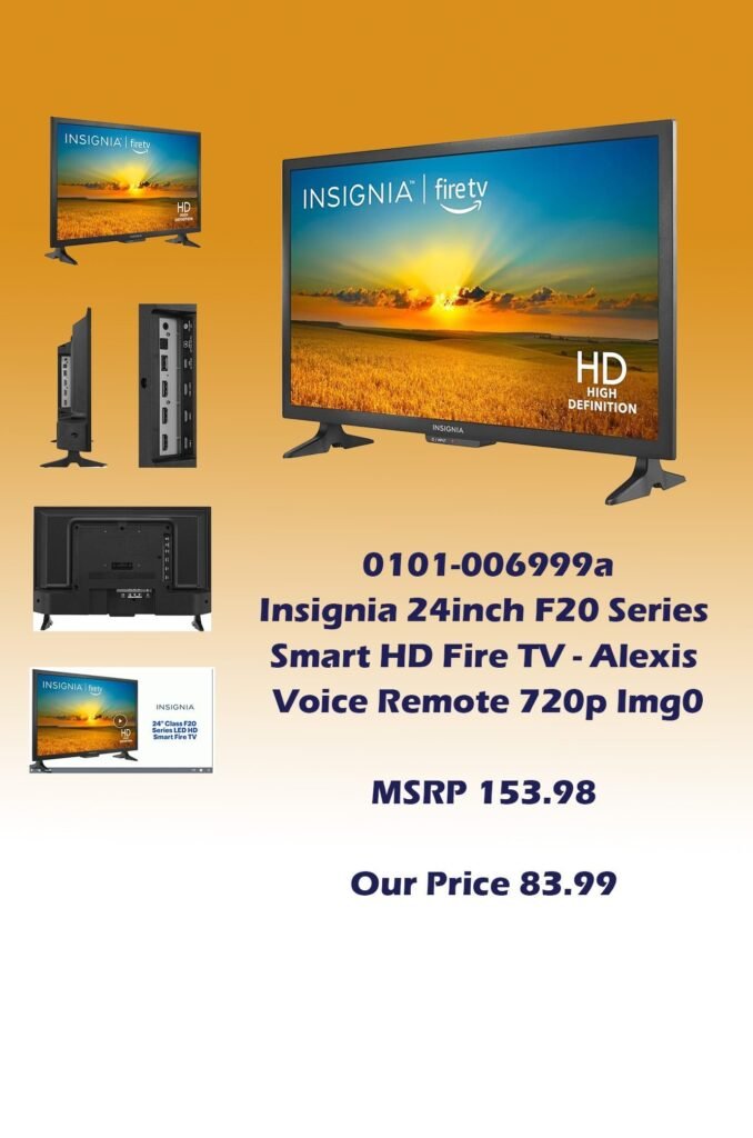 0101-006999a Insignia 24inch F20 Series Smart HD Fire TV - Voice Remote with Alexa 720p resolution Img0_MSRP 132.98 Our Price 83.99 copy