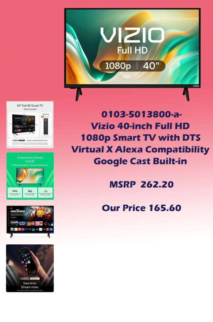 0103-5013800-a Vizio 40-inch Full HD 1080p Smart TV with DTS Virtual X Alexa Compatibility Google Cast Built-in Bluetooth_ MSRP 262.20  Our Price 165.60 copy